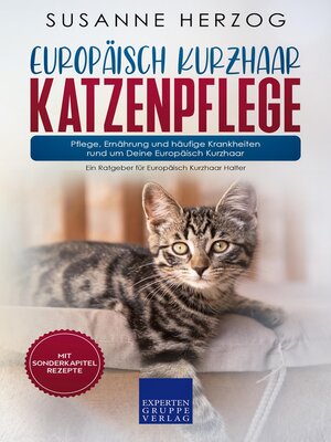 cover image of Europäisch Kurzhaar Katzenpflege – Pflege, Ernährung und häufige Krankheiten rund um Deine Europäisch Kurzhaar